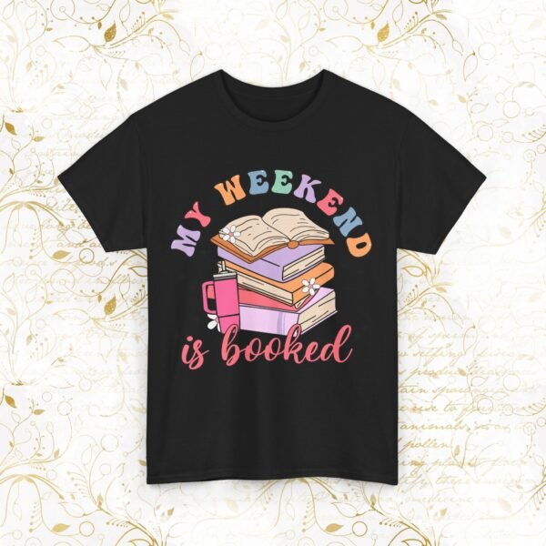 My Weekend Is Booked | T-SHIRT - Image 5