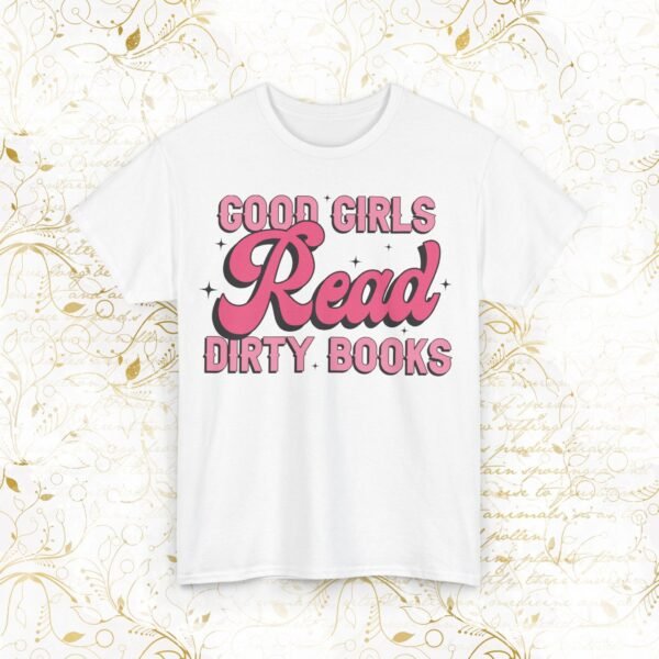 Good Girls Read Dirty Books | T-Shirt - Image 7